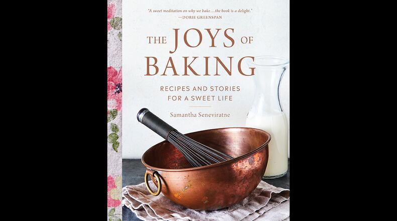 The Joys of Baking: Recipes and Stories for a Sweet Life by Samantha Seneviratne (Running Press, $30).