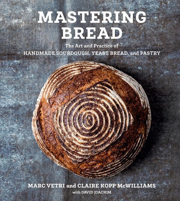 "Mastering Bread" by Marc Vetri, Claire Kopp McWilliams and David Joachim (Ten Speed, a division of Penguin Random House LLC).
