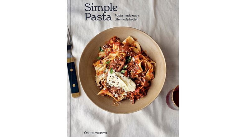 "Simple Pasta: Pasta Made Easy. Life Made Better." by Odette Williams (Ten Speed, $28.99)