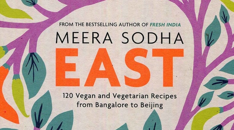 "East: 120 Vegan and Vegetarian Recipes from Bangalore to Beijing" by Meera Sodha (Flatiron Books, $35)