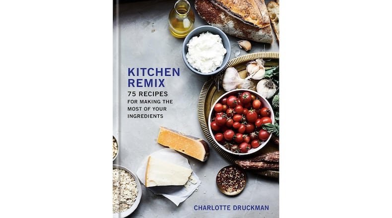 “Kitchen Remix: 75 Recipes for Making the Most of Your Ingredients” by Charlotte Druckman (Potter, $28)