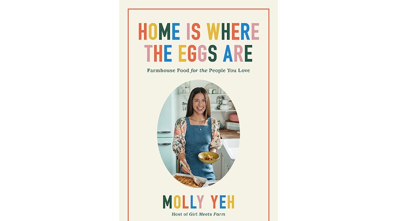 "Home is Where the Eggs Are: Farmhouse Food for the People You Love" by Molly Yeh (Morrow, $32.50)