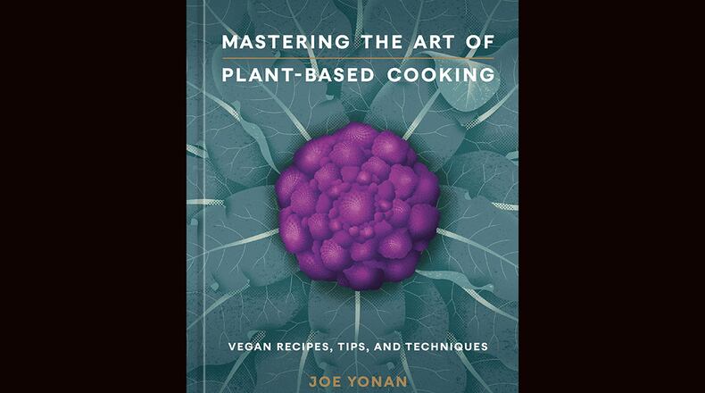 "Mastering the Art of Plant-Based Cooking: Vegan Recipes, Tips, and Techniques" by Joe Yonan (Ten Speed Press, $50)