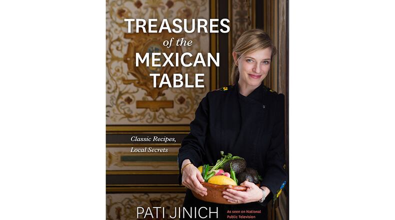 "Treasures of the Mexican Table: Classic Recipes, Local Secrets" by Pati Jinich (Mariner Books, $35)