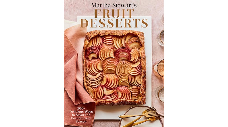 "Martha Stewart's Fruit Desserts: 100+ Delicious Ways to Savor the Best of the Season " by Martha Stewart (Potter, $28.99)