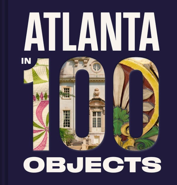 This year, the Atlanta History Center will publish “Atlanta in 100 Objects,” a new commemorative coffee-table book. An exhibition will also open displaying the 100 objects featured in the book. (Courtesy of the Atlanta History Center)