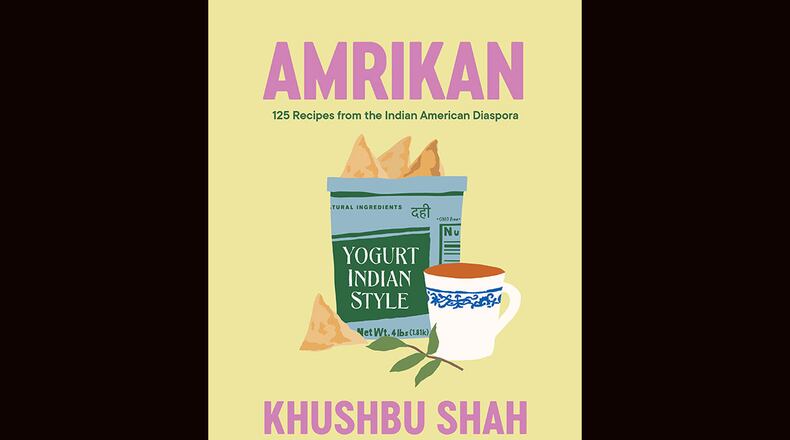"Amrikan: 125 Recipes from the Indian American Diaspora" by Khushbu Shah (Norton, $35)