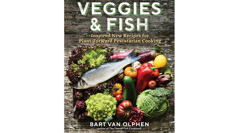 "Veggies and Fish: Inspired New Recipes for Plant-Forward Pescatarian Cooking" by Bart Van Olphen (The Experiment, $24.95)