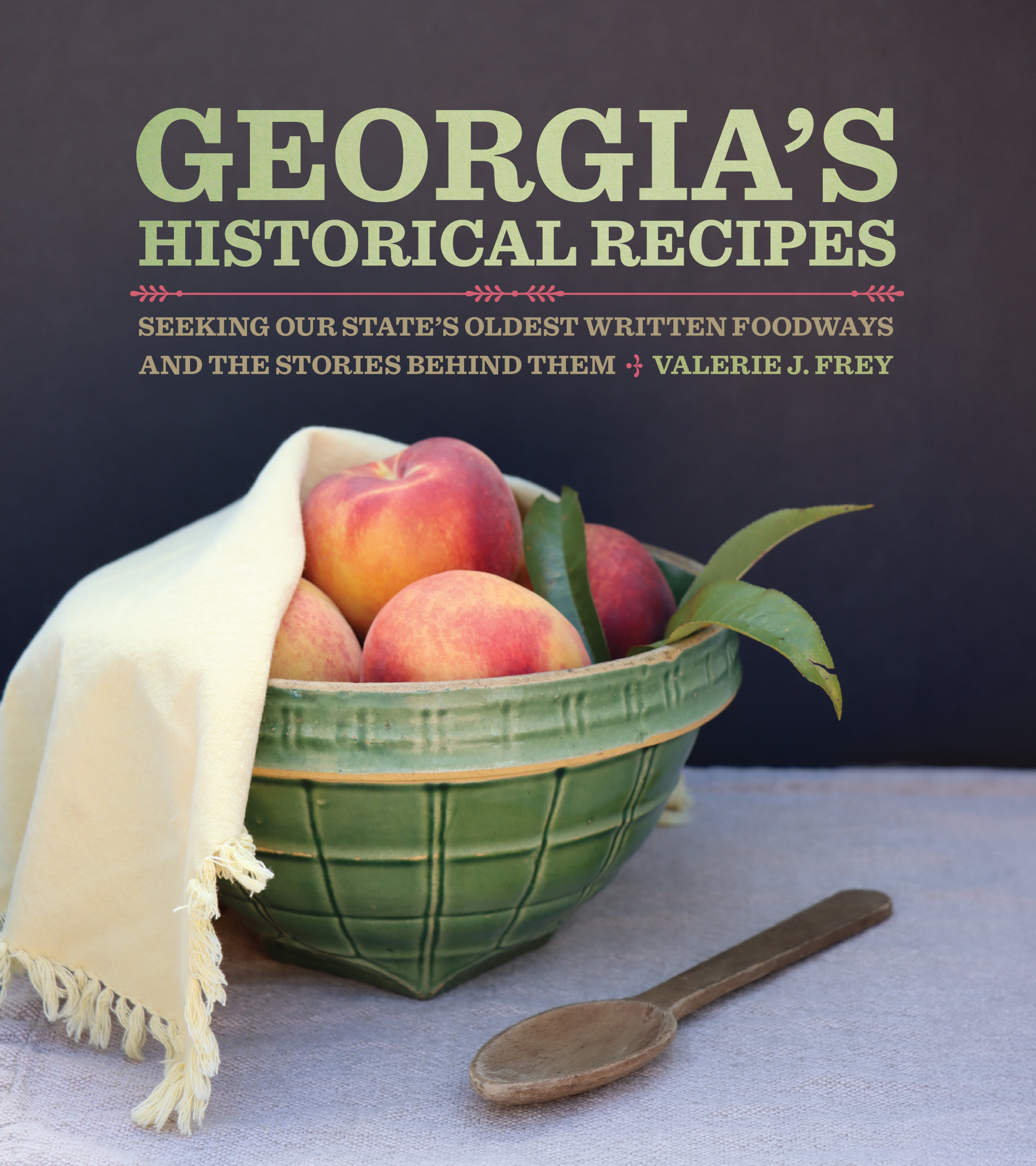“Georgia’s Historical Recipes: Seeking Our State’s Oldest Written Foodways and the Stories Behind Them” by Valerie J. Frey (University of Georgia Press, $34.95).