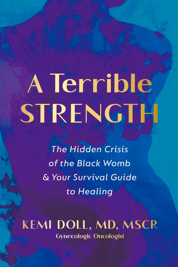 "A Terrible Strength: The Hidden Crisis of the Black Womb & Your Survival Guide to Healing" by Atlanta-raised, gynecological oncologist, Kemi Doll. (Courtesy of Harmony Books)