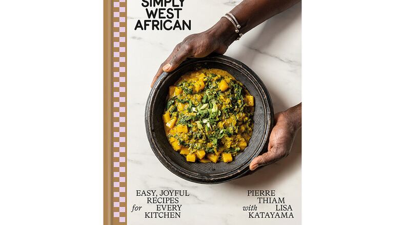 "Simply West African: Easy, Joyful Recipes for Every Kitchen" by Pierre Thiam with Lisa Katayama (Potter, $28)