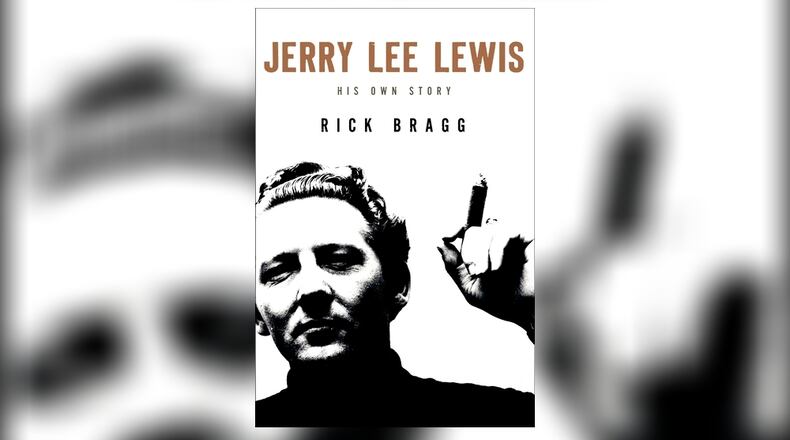 Jerry Lee Lewis: His Own Story. By Rick Bragg.
