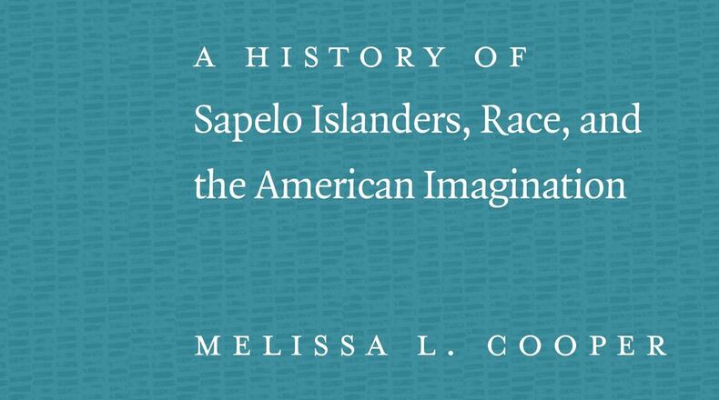 Melissa L. Cooper’s “Making Gullah: A History of Sapelo Islanders, Race, and the American Imagination” examines how Sapelo was often perceived — and given a romanticized, almost mystical status — by outsiders. CONTRIBUTED
