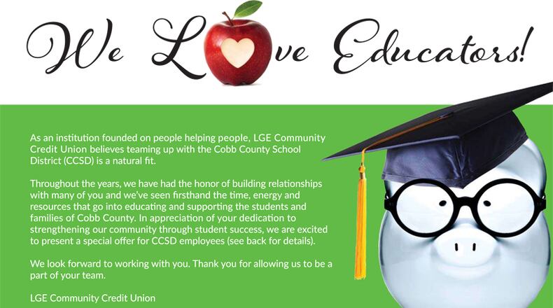 A “We Love Educators” incentive program, similar to this one offered in Cobb County, will be offered in Cherokee County by the LGE Community Credit Union as part of a recently approved partnership with the Cherokee School Board. CHEROKEE SCHOOL DISTRICT