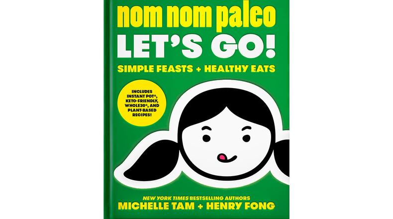 "Nom Nom Paleo Let's Go! Simple Feasts + Healthy Eats" by Michelle Tam and Henry Fong (Andrews McMeel Publishing, $35)