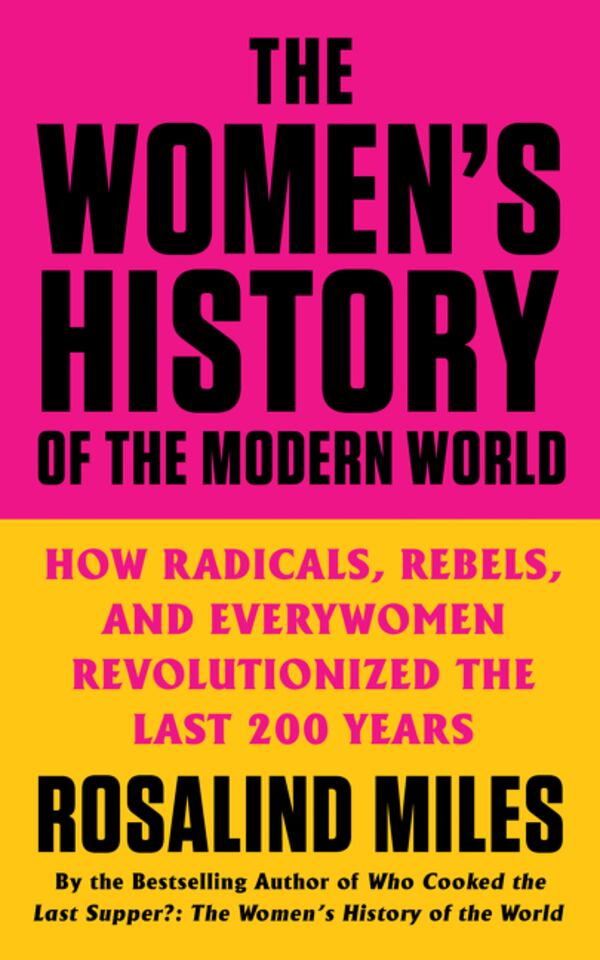 'The Women's History of the Modern World' by Rosalind Miles
Courtesy of William Morrow