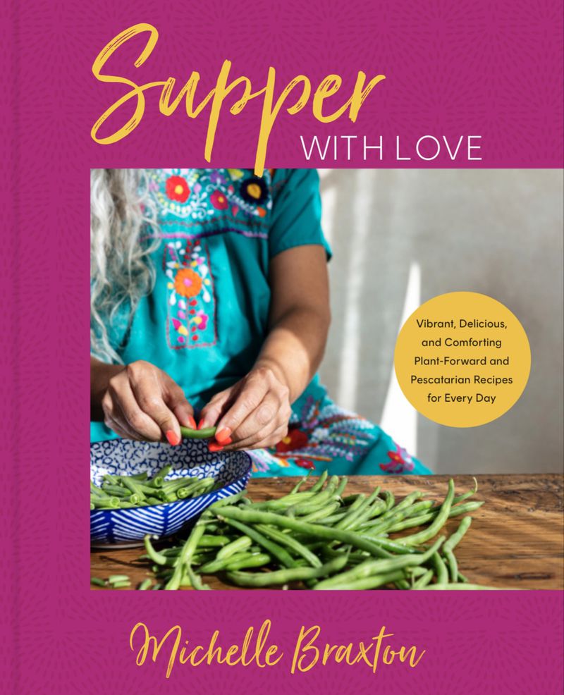 "Supper with Love: Vibrant, Delicious, and Comforting Plant-Forward and Pescatarian Recipes for Every Day" (Harvest, $37.50)