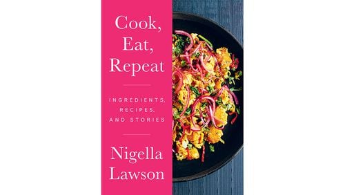 “Cook, Eat, Repeat” by Nigella Lawson (HarperCollins, $31.99)