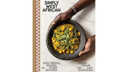 "Simply West African: Easy, Joyful Recipes for Every Kitchen" by Pierre Thiam with Lisa Katayama (Potter, $28)