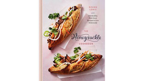 "The Honeysuckle Cookbook: 100 Healthy, Feel-Good Recipes to Live Deliciously" by Dzung Lewis (Rodale, $27.99)