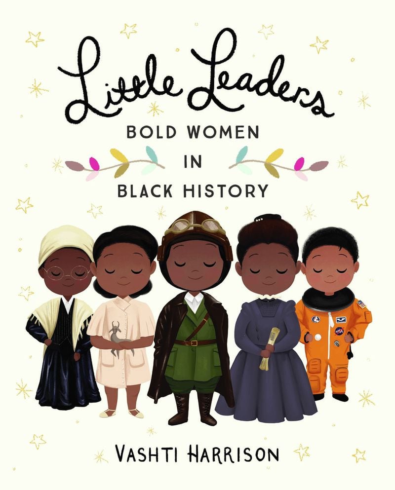 “Little Leaders: Bold Women in Black History” by Vashti Harrison (Little, Brown)