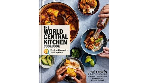 “The World Central Kitchen Cookbook: Feeding Humanity, Feeding Hope” by Jose Andres and World Central Kitchen with Sam Chapple-Sokol (Potter, $35)