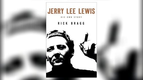 Jerry Lee Lewis: His Own Story. By Rick Bragg.