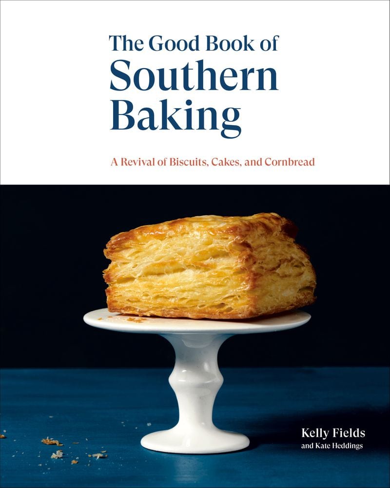 "The Good Book of Southern Baking: A Revival of Biscuits, Cakes, and Cornbread" by Kelly Fields with Kate Heddings (Lorena Jones/Ten Speed, $35)